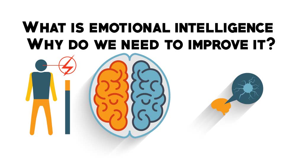 What is emotional intelligence, Why do we need to improve it?